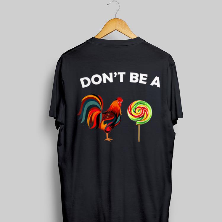 Awesome Dont Be A Sucker Chicken Candy shirt 1 - Awesome Dont Be A Sucker Chicken Candy shirt