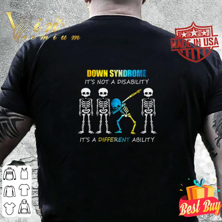 Down Syndrome It s Not A Disability It s A Different Ability Skeleton Dabbing shirt 4 - Down Syndrome It's Not A Disability It's A Different Ability Skeleton Dabbing shirt