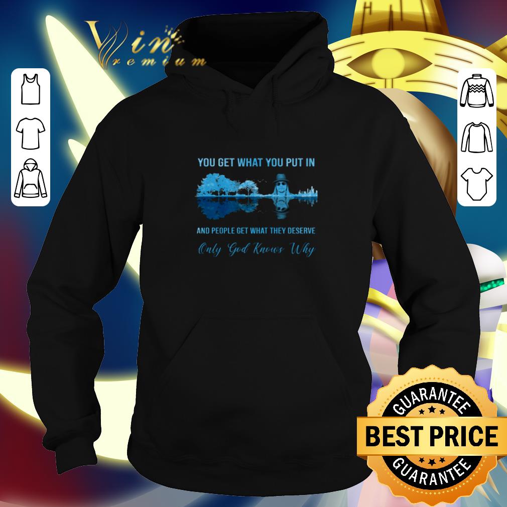 Funny Kid Rock you get what you put in people get what they deserve shirt Funny Kid Rock you get what you put in people get what they deserve shirt 4 - Funny Kid Rock you get what you put in people get what they deserve shirt