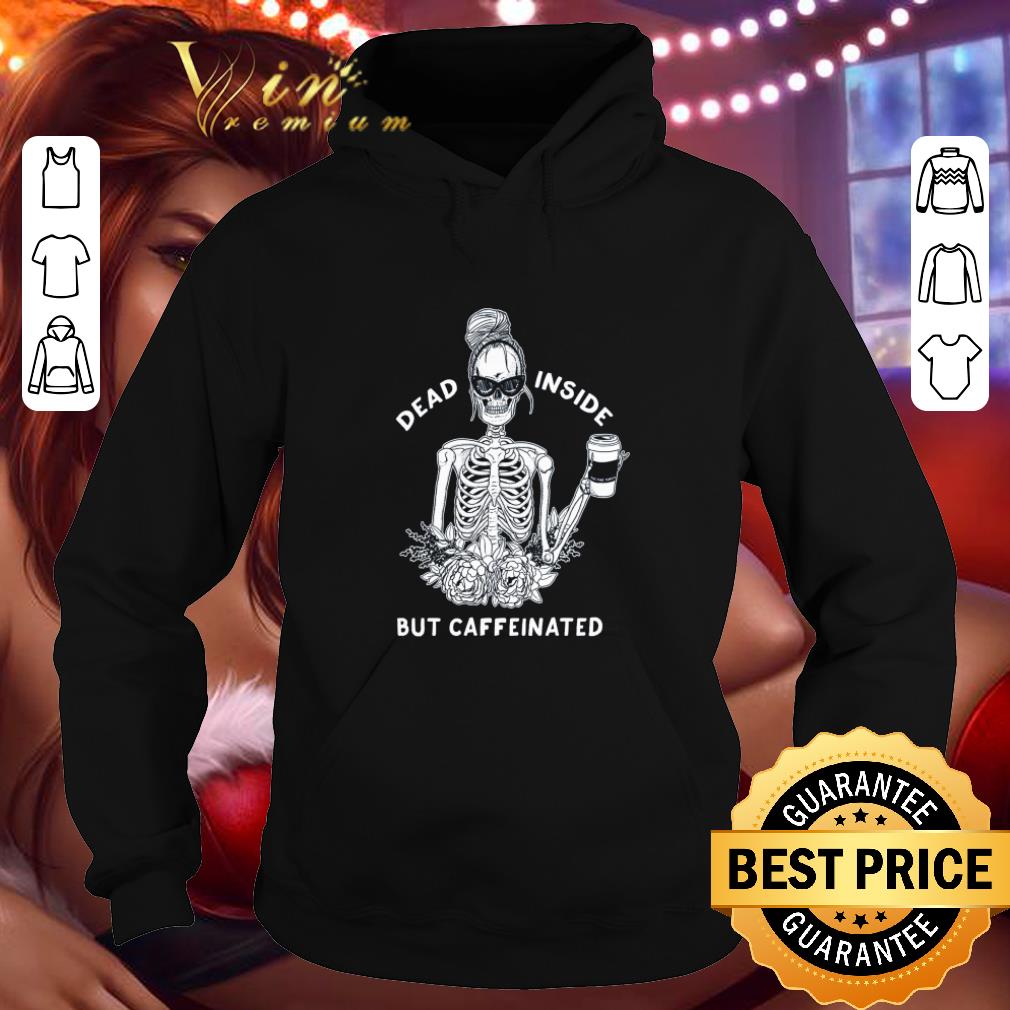 Funny Skeleton Dead inside but caffeinated shirt Funny Skeleton Dead inside but caffeinated shirt 4 - Funny Skeleton Dead inside but caffeinated shirt