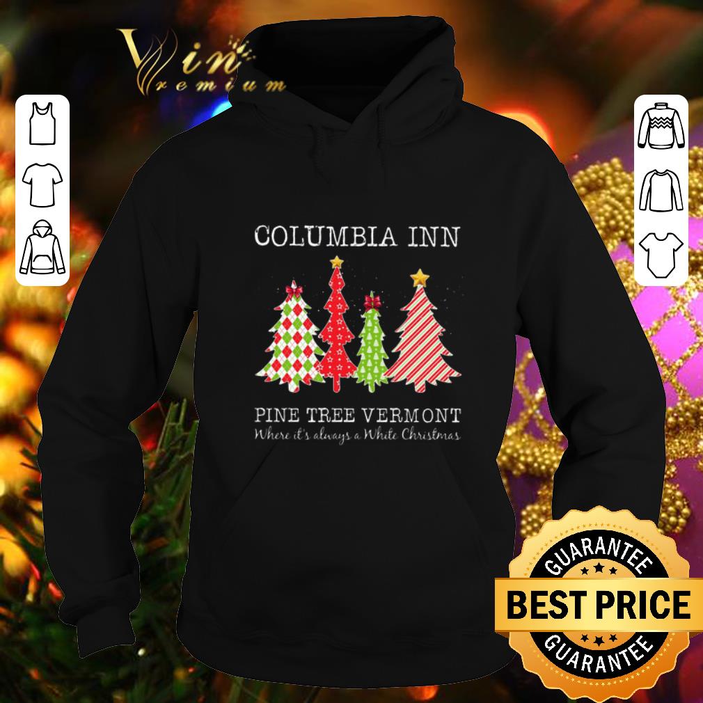Cool Columbia inn pine tree vermont where it's always a White Christmas shirt Cool Columbia inn pine tree vermont where it s always a White Christmas shirt 4 - Cool Columbia inn pine tree vermont where it's always a White Christmas shirt