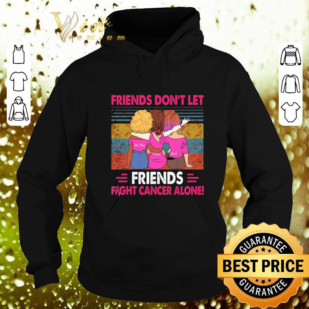 Nice Friends don't let Friends fight cancer alone vintage shirt Nice Friends don t let Friends fight cancer alone vintage shirt 4 - Nice Friends don't let Friends fight cancer alone vintage shirt