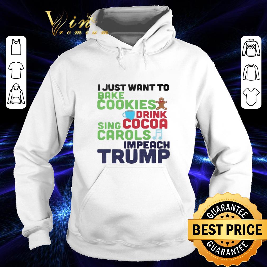 Nice I Just Want To Bake Cookies Drink Cocoa Sing Carols Impeach Trump shirt Nice I Just Want To Bake Cookies Drink Cocoa Sing Carols Impeach Trump shirt 4 - Nice I Just Want To Bake Cookies Drink Cocoa Sing Carols Impeach Trump shirt