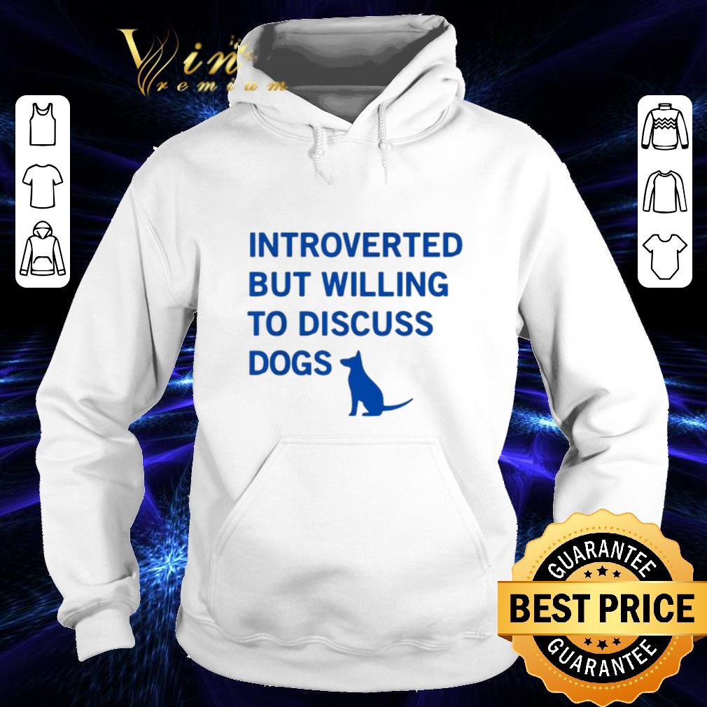 Nice Introverted but willing to discuss dogs shirt Nice Introverted but willing to discuss dogs shirt 4 - Nice Introverted but willing to discuss dogs shirt