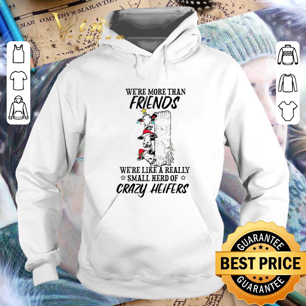 Official We re more than friends we re like a really small herd of crazy heifers shirt 4 - Official We're more than friends we're like a really small herd of crazy heifers shirt