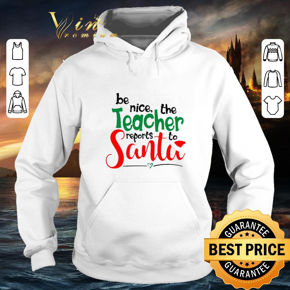Official be nice the teacher reports to Santa shirt Official be nice the teacher reports to Santa shirt 4 - Official be nice the teacher reports to Santa shirt