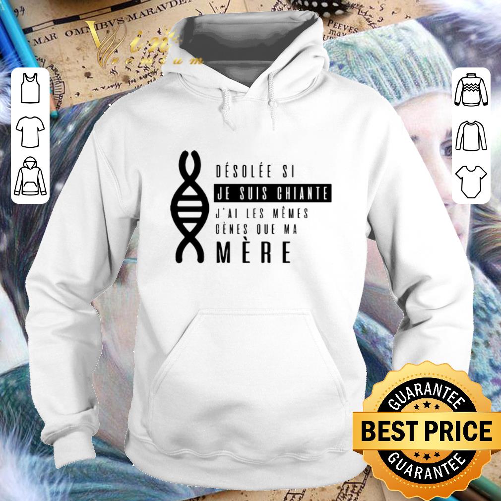 Official desolee si je suis chiante j ai les memes genes que ma mere shirt 4 - Official desolee si je suis chiante j'ai les memes genes que ma mere shirt