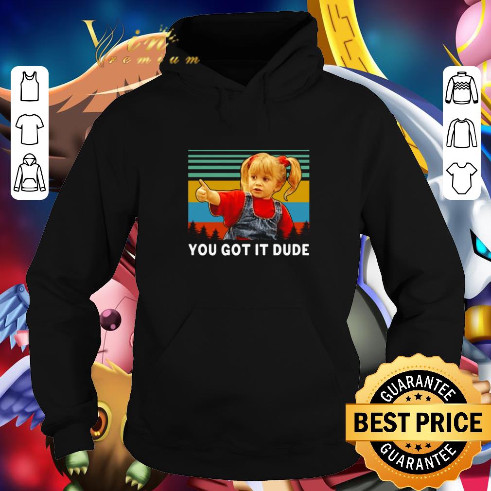 Original Michelle Tanner You Got It Dude Slim Fit Vintage Full House shirt Original Michelle Tanner You Got It Dude Slim Fit Vintage Full House shirt 4 - Original Michelle Tanner You Got It Dude Slim Fit Vintage Full House shirt