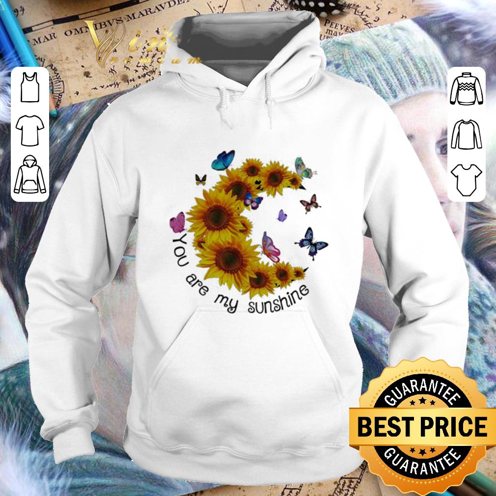 Nice Butterfly You are my sunshine sunflower shirt Nice Butterfly You are my sunshine sunflower shirt 4 - Nice Butterfly You are my sunshine sunflower shirt