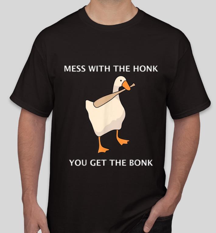 Nice Goose Mess With The Honk You Get The Bonk shirt 4 - Nice Goose Mess With The Honk You Get The Bonk shirt