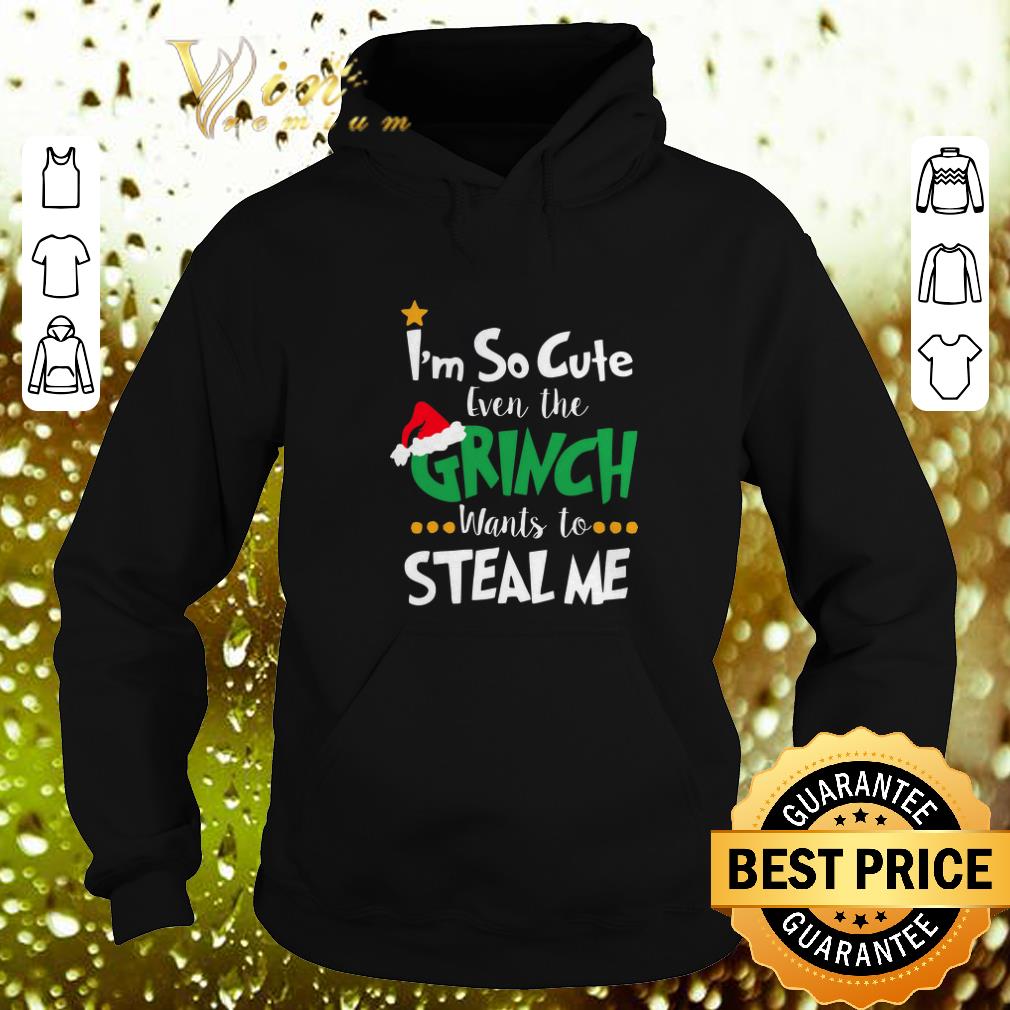 Nice I'm so cute even the Grinch wants to steal me shirt Nice I m so cute even the Grinch wants to steal me shirt 4 - Nice I'm so cute even the Grinch wants to steal me shirt