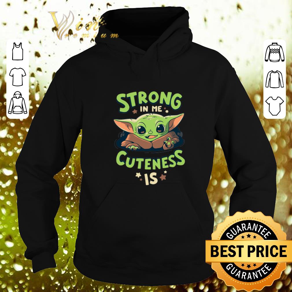 Nice Strong in me cuteness is Baby Yoda shirt 4 - Nice Strong in me cuteness is Baby Yoda shirt