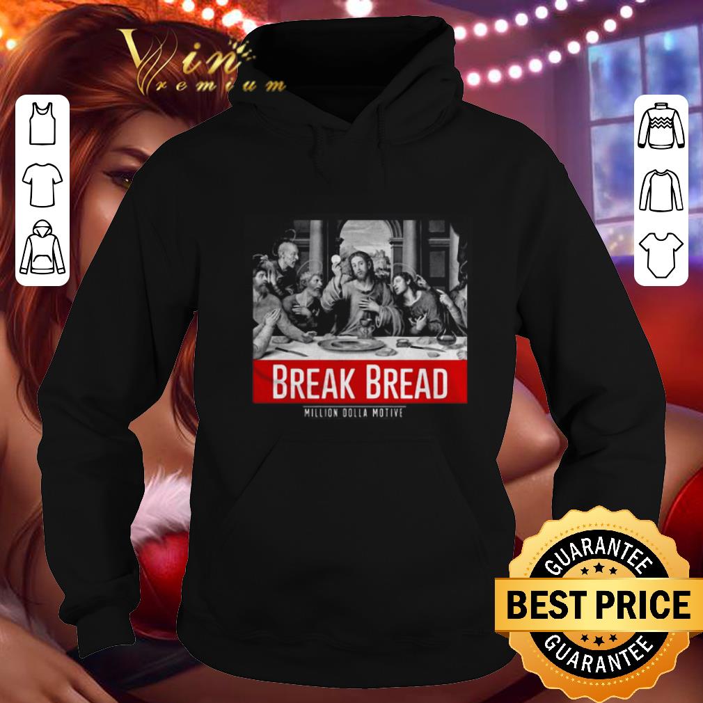 Official Break Bread Million Dolla Motive shirt Official Break Bread Million Dolla Motive shirt 4 - Official Break Bread Million Dolla Motive shirt