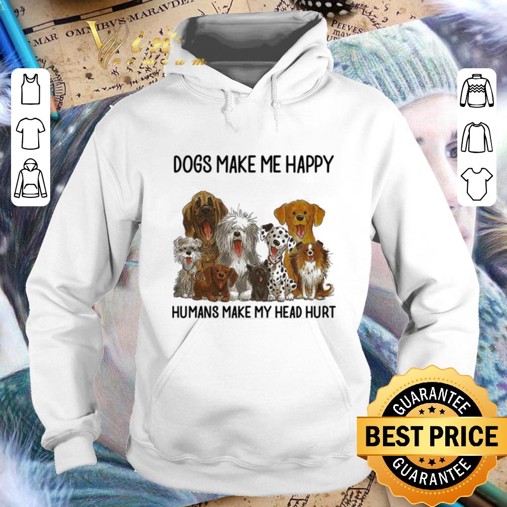 Official Dogs make me happy humans make my head hurt shirt Official Dogs make me happy humans make my head hurt shirt 4 - Official Dogs make me happy humans make my head hurt shirt