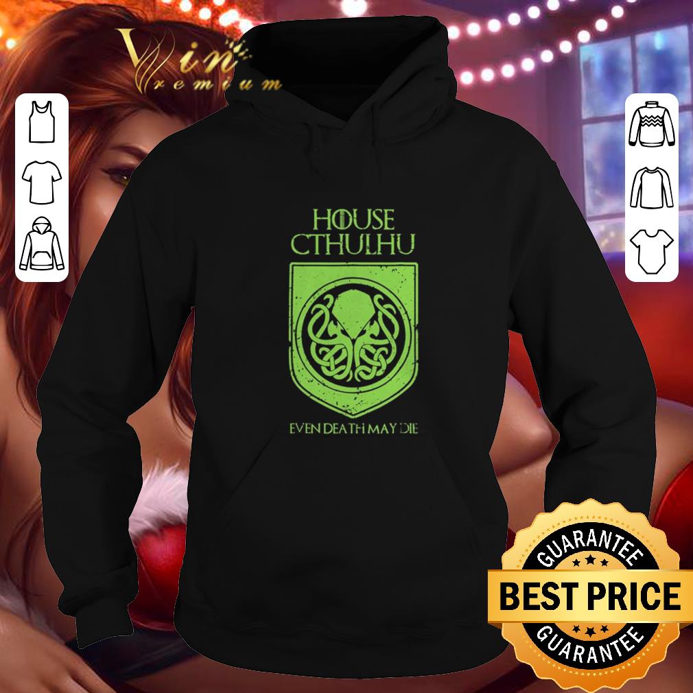 Official House Cthulhu Even death may die Game Of Thrones shirt 4 - Official House Cthulhu Even death may die Game Of Thrones shirt