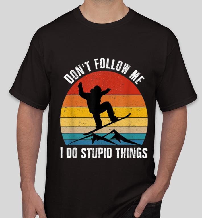 Official Vintage Skiing Don t Follow Me Do Stupid Things Snowboarding shirt 4 - Official Vintage Skiing Don't Follow Me Do Stupid Things Snowboarding shirt