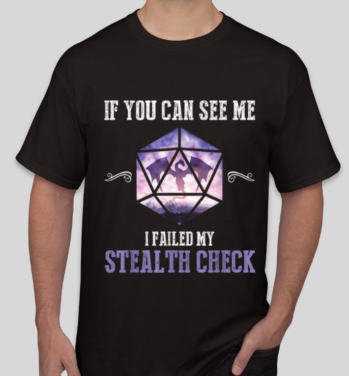 Top RPG Dice Gamer If You Can See Me I Failed My Stealth Check shirt 4 - Top RPG Dice Gamer - If You Can See Me I Failed My Stealth Check shirt