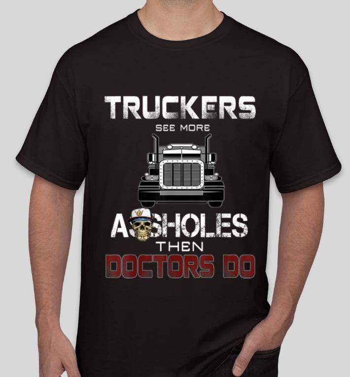 Awesome Trucks See More Assholes Then Doctors Do shirt 4 - Awesome Trucks See More Assholes Then Doctors Do shirt