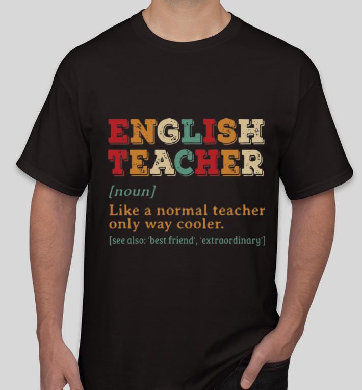Hot English Teacher Like A Normal Teacher Only Way Cooler shirt 4 - Hot English Teacher Like A Normal Teacher Only Way Cooler shirt