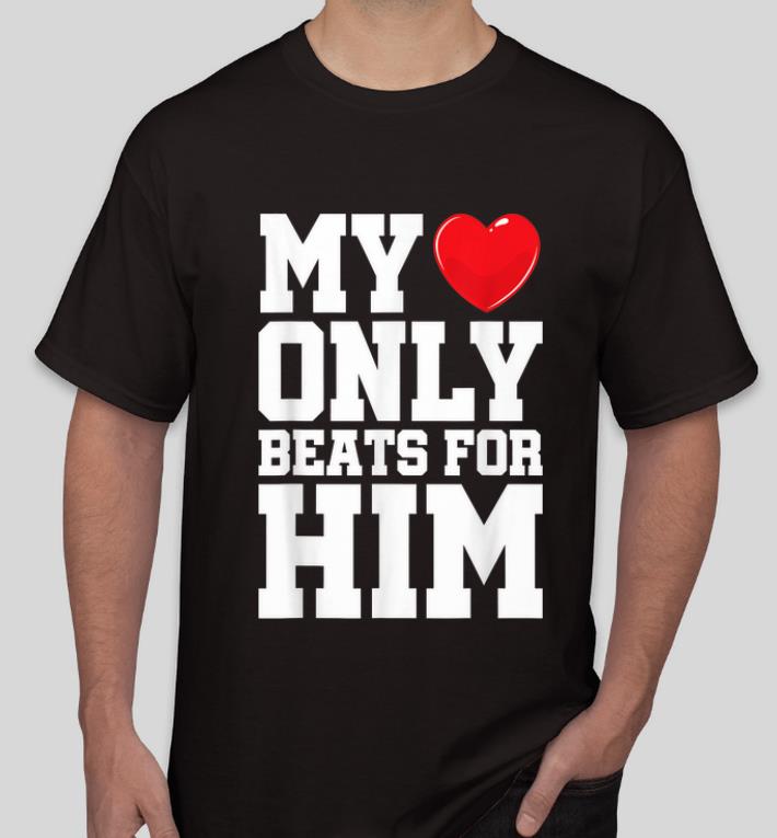 Nice Matching His Hers My Heart Only Beats For Him shirt 4 - Nice Matching His & Hers My Heart Only Beats For Him shirt