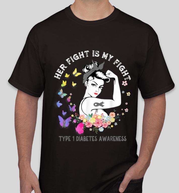 Official Her Fight Is My Fight Type 1 Diabetes Awareness Strong Girl shirt 4 - Official Her Fight Is My Fight Type 1 Diabetes Awareness Strong Girl shirt