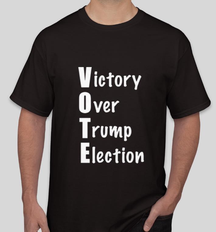 Official Victory Over Trump Election VOTE shirt 4 - Official Victory Over Trump Election VOTE shirt