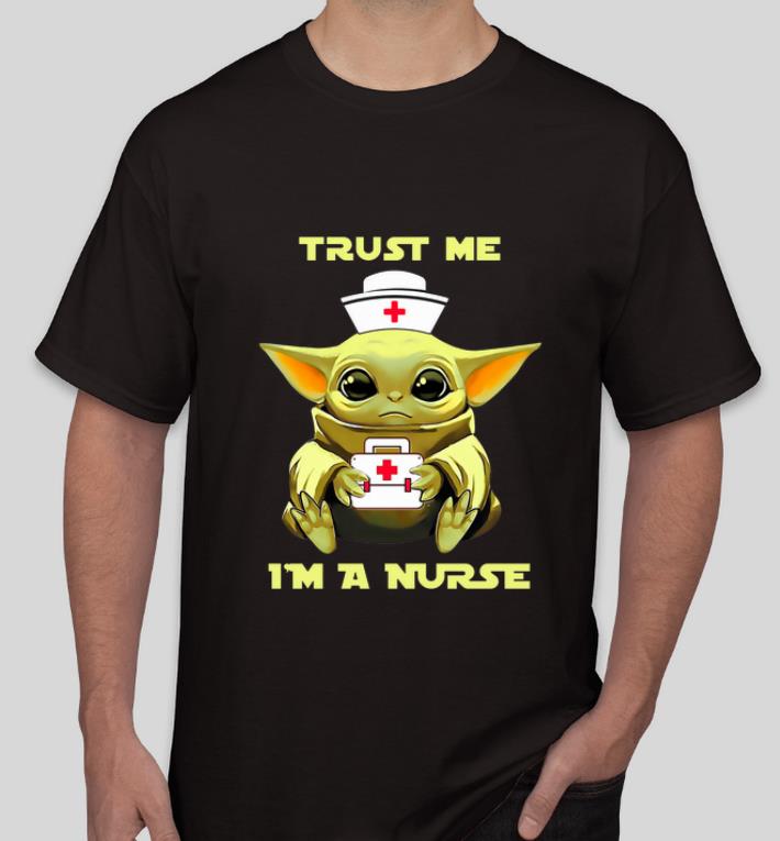 Hot Baby Yoda Trust Me I m A Nurse shirt 4 - Hot Baby Yoda Trust Me I’m A Nurse shirt