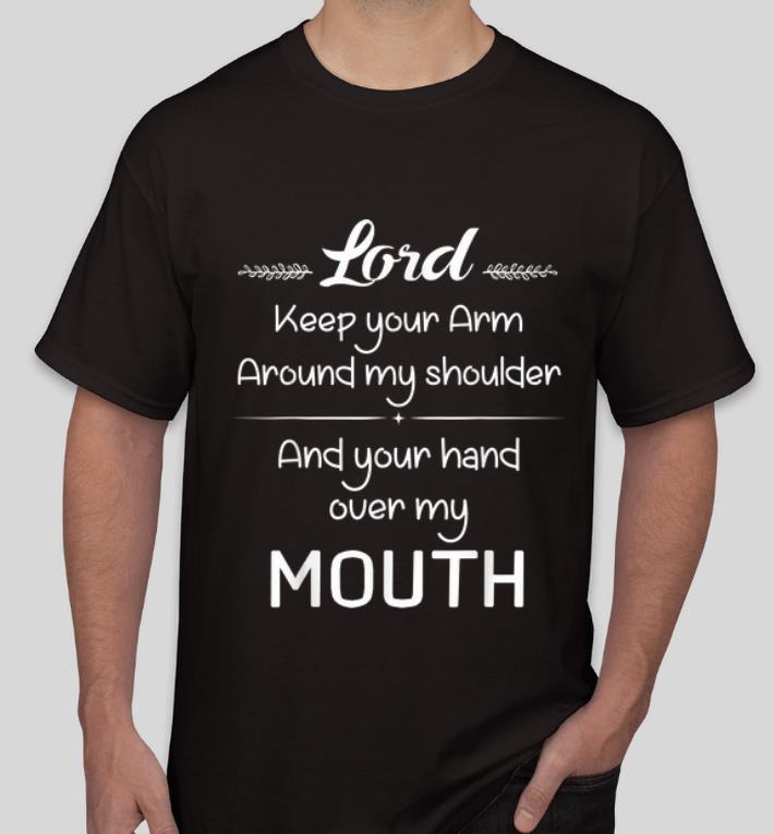 Nice Lord Keep Your Arm Around My Shoulder Hand Over My Mouth shirt 4 - Nice Lord Keep Your Arm Around My Shoulder Hand Over My Mouth shirt