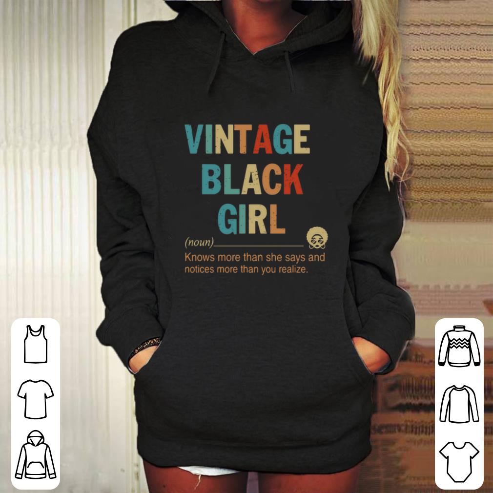Nice Vintage black girl knows more than she says and notices more than you realize shirt 4 - Nice Vintage black girl knows more than she says and notices more than you realize shirt