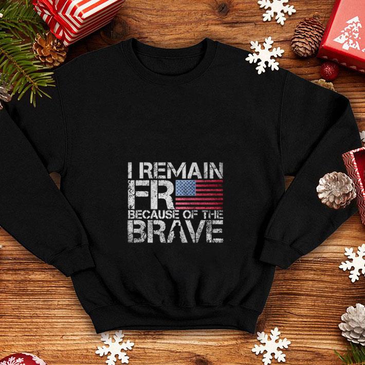Official American flag I remain free because of the brave Veteran shirt Official American flag I remain free because of the brave Veteran shirt 4 - Official American flag I remain free because of the brave Veteran shirt
