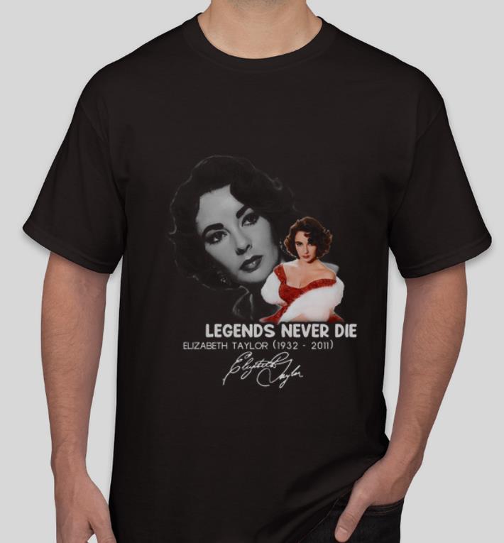 Official Legends Never Die Elizabeth Taylor 1932 2011 Signature shirt 4 - Official Legends Never Die Elizabeth Taylor 1932 -2011 Signature shirt