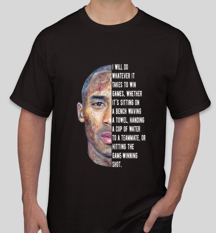 Original Kobe Bryant I Will Do Whatever It Takes To Win Game shirt 4 - Original Kobe Bryant I Will Do Whatever It Takes To Win Game shirt