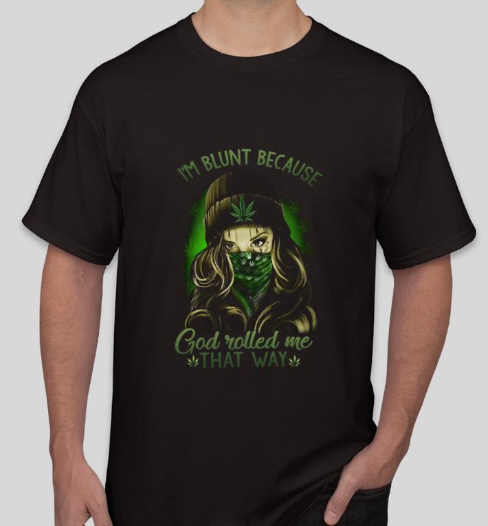 Pretty Girl I m blunt because God rolled me that way Weeds shirt 4 - Pretty Girl I’m blunt because God rolled me that way Weeds shirt