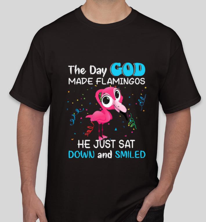 Top The day God made Flamingos he just sat down and smile shirt 4 - Top The day God made Flamingos he just sat down and smile shirt