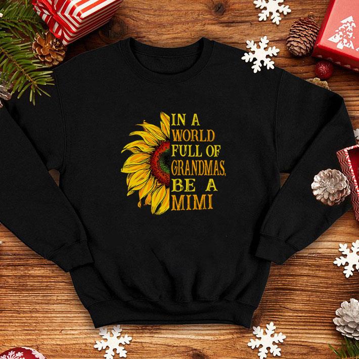 Nice In a world full of grandmas be a mimi Sunflower shirt 4 - Nice In a world full of grandmas be a mimi Sunflower shirt