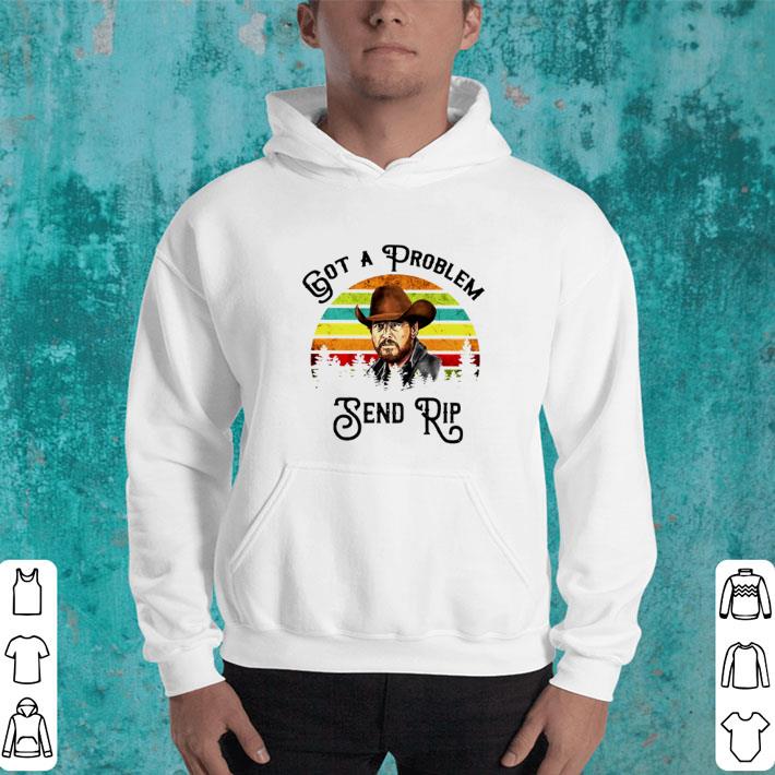 Official Got a problem send Rip Wheeler vintage shirt 4 - Official Got a problem send Rip Wheeler vintage shirt