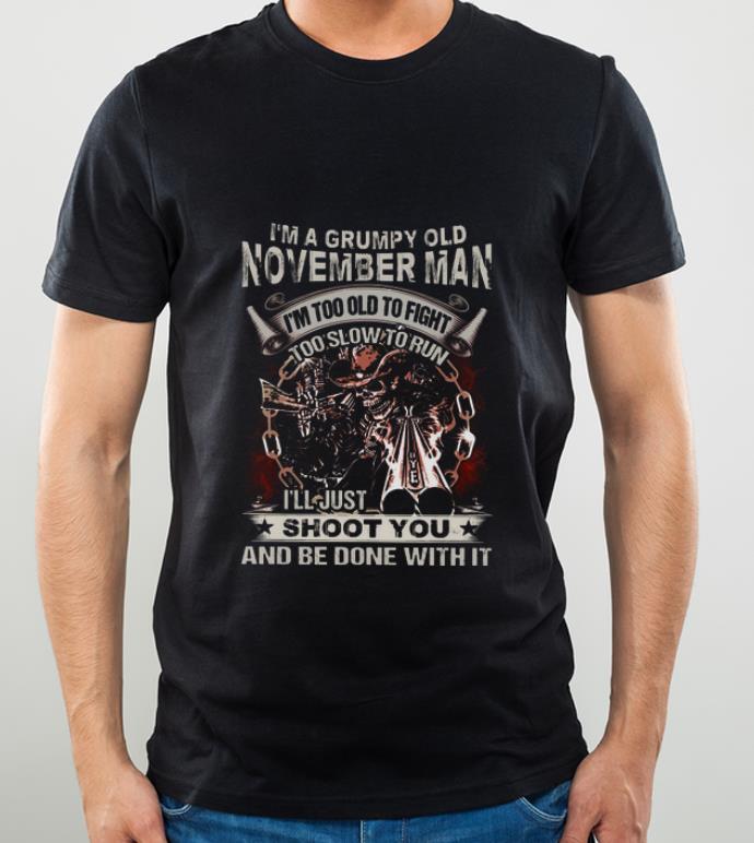 Pretty Skull Gun I m Grumpy Old November Man I m Too Old Fight Too Slow To Run shirt 4 - Pretty Skull Gun I'm Grumpy Old November Man I'm Too Old Fight Too Slow To Run shirt