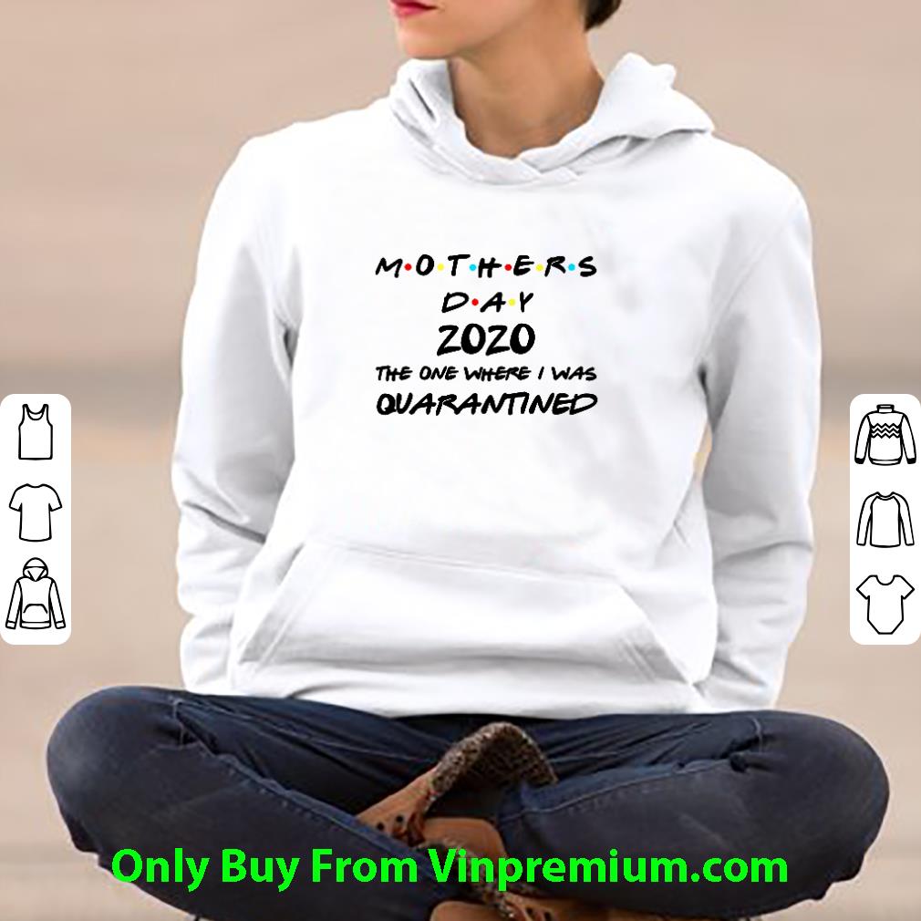 0ff95956 official mother s day 2020 the one where i was quanratined covid 19 shirt 4 - Official Mother’s Day 2020 The One Where I Was Quanratined Covid-19 shirt