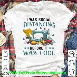 Nice Quilter I Was Social Distancing Before It Was Cool shirt