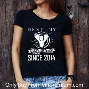 Awesome Destiny Social Distance Training Since 2014 shirt 2