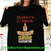 Hot Maker's Mark Helping Me Survive Quarantine Covid-19 shirt