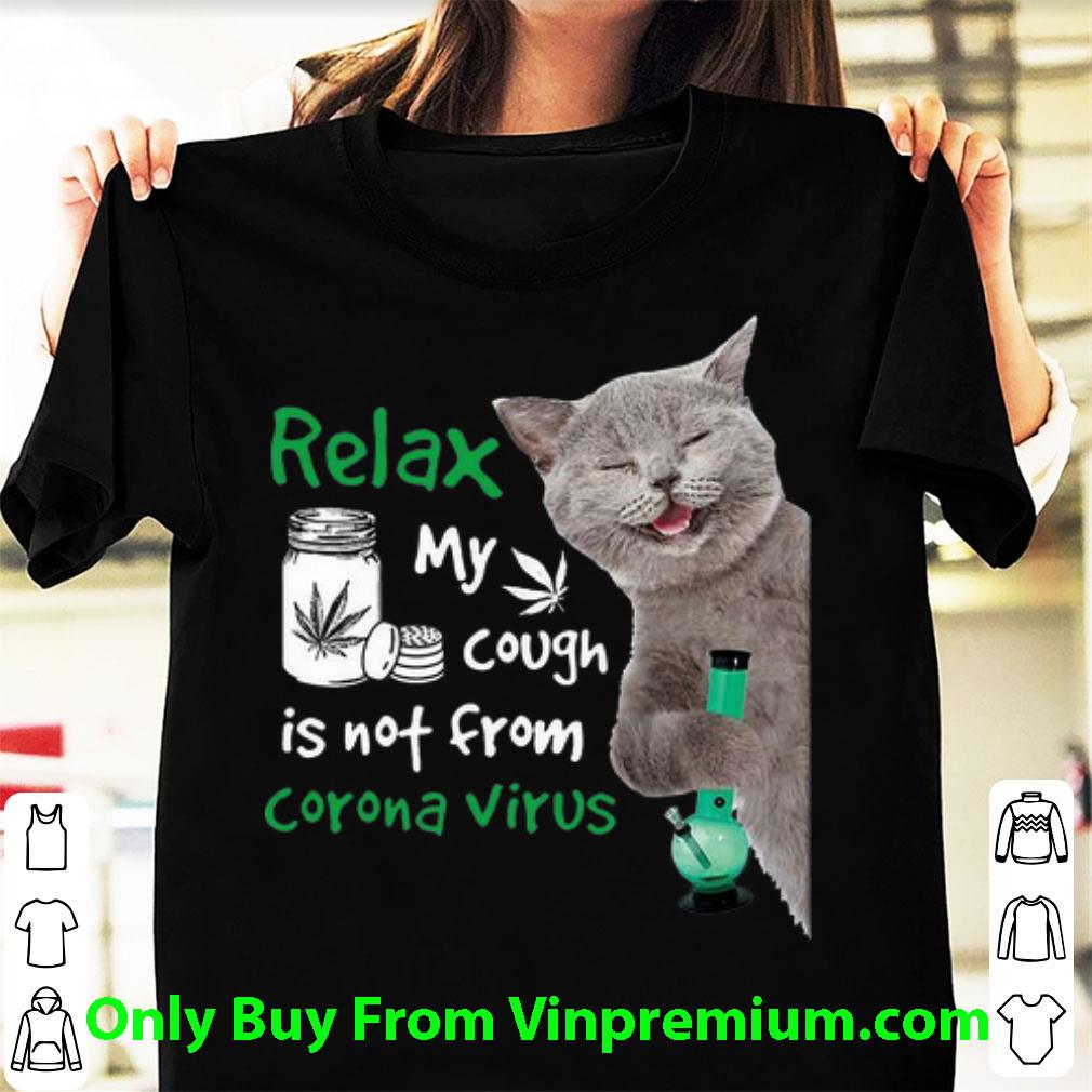 Original Cat Relax My Cough Is Not From Coronavirus Weed Smoking shirt