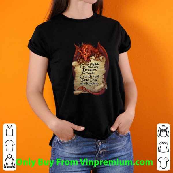 Top Dragon Do Not Meddle In The Affairs Of Dragons For You Are Crunchy shirt