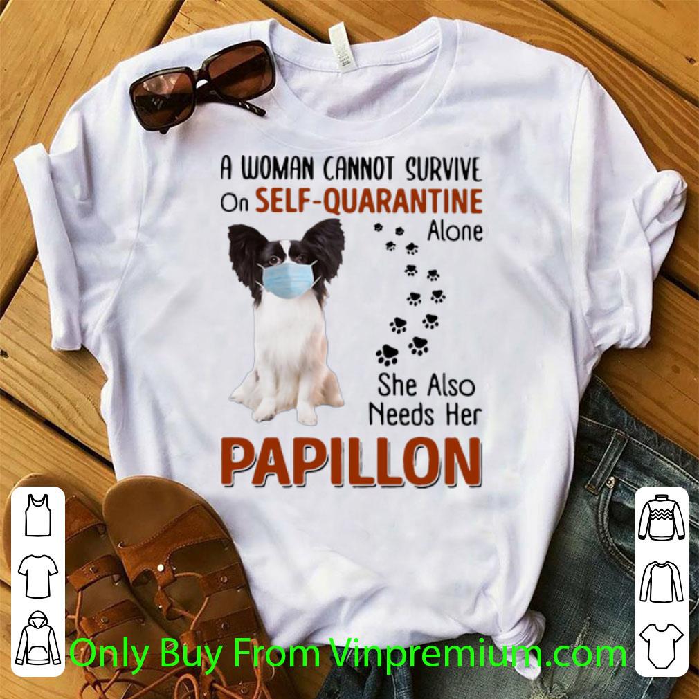 Awesome A Woman Cannot Survive On Self-Quarantine Alone Papillon shirt