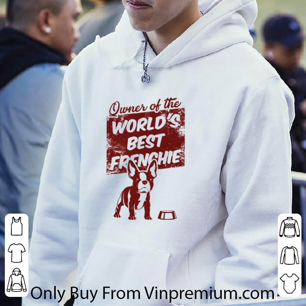 40ad393f hot owner of the world s best frenchie bulldog dog lovers shirt 4 - Hot Owner Of The World’s Best Frenchie Bulldog Dog Lovers shirt