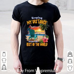 Original Vacation Keeping My Distance From The Rest Of The World shirt
