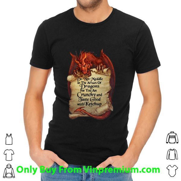 Top Dragon Do Not Meddle In The Affairs Of Dragons For You Are Crunchy shirt