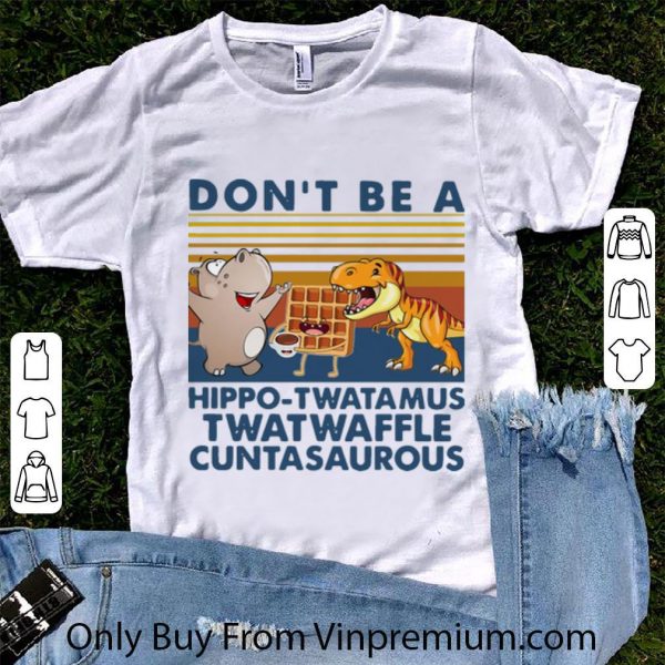 Original Vintage Don’t Be A Hippo Twatamus Twatwaffle Cuntasaurous shirt