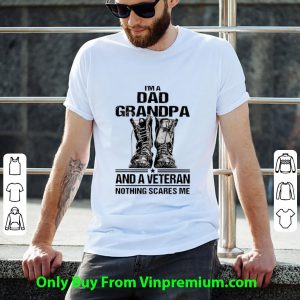 Great I'm A Dad Grandpa And A Veteran Nothing Scares Me Army Boots shirt