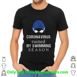 Great Coronavirus Ruined My Swimming Season shirt